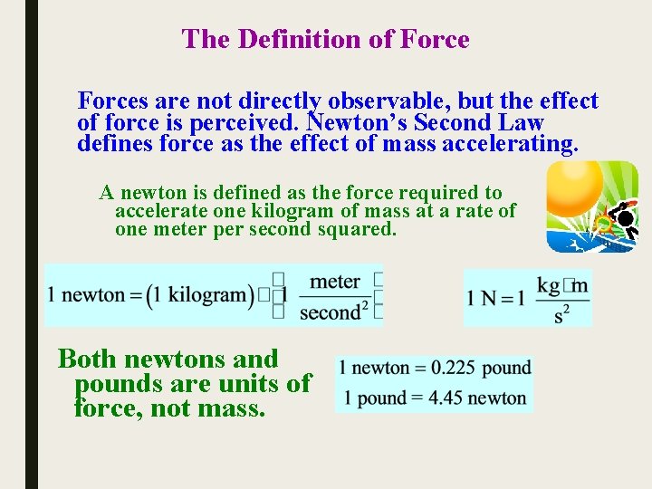 The Definition of Forces are not directly observable, but the effect of force is