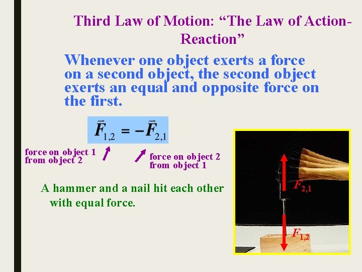 Third Law of Motion: “The Law of Action. Reaction” Whenever one object exerts a