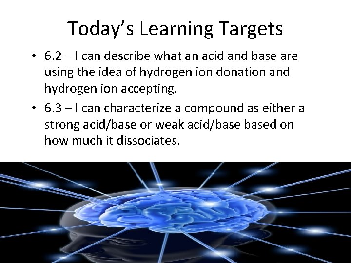 Today’s Learning Targets • 6. 2 – I can describe what an acid and