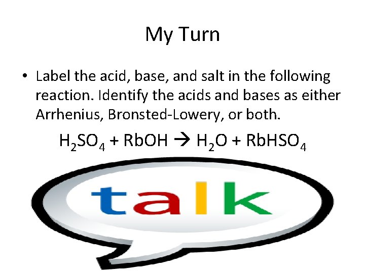 My Turn • Label the acid, base, and salt in the following reaction. Identify