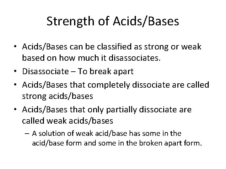 Strength of Acids/Bases • Acids/Bases can be classified as strong or weak based on
