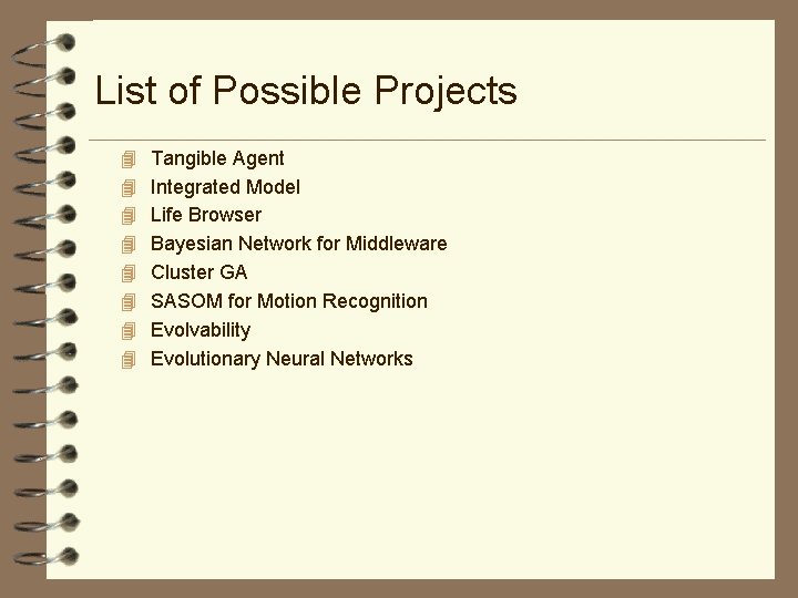 List of Possible Projects 4 Tangible Agent 4 Integrated Model 4 Life Browser 4