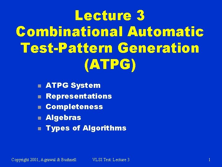 Lecture 3 Combinational Automatic Test-Pattern Generation (ATPG) n n n ATPG System Representations Completeness