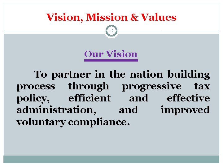 Vision, Mission & Values 12 Our Vision To partner in the nation building process