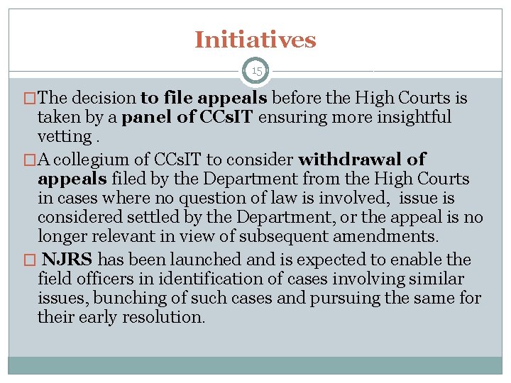 Initiatives 15 �The decision to file appeals before the High Courts is taken by