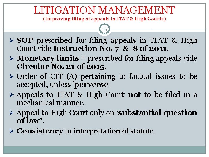 LITIGATION MANAGEMENT (Improving filing of appeals in ITAT & High Courts) 19 Ø SOP