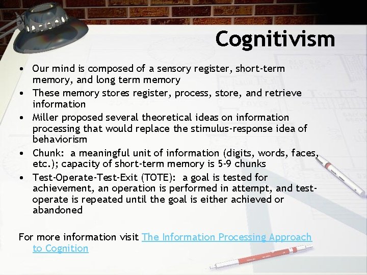Cognitivism • Our mind is composed of a sensory register, short-term memory, and long