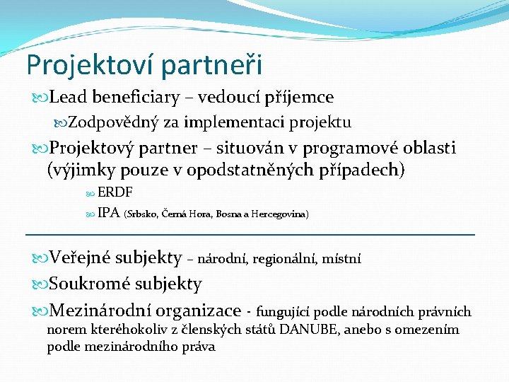 Projektoví partneři Lead beneficiary – vedoucí příjemce Zodpovědný za implementaci projektu Projektový partner –