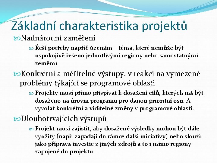 Základní charakteristika projektů Nadnárodní zaměření Řeší potřeby napříč územím – téma, které nemůže být