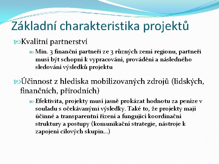Základní charakteristika projektů Kvalitní partnerství Min. 3 finanční partneři ze 3 různých zemí regionu,