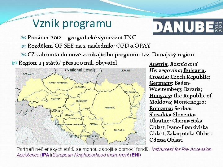 Vznik programu Prosinec 2012 – geografické vymezení TNC Rozdělení OP SEE na 2 následníky