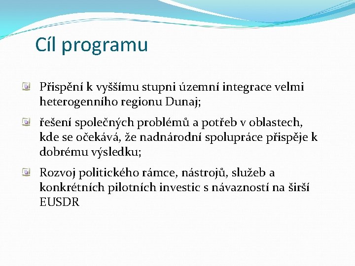 Cíl programu Přispění k vyššímu stupni územní integrace velmi heterogenního regionu Dunaj; řešení společných