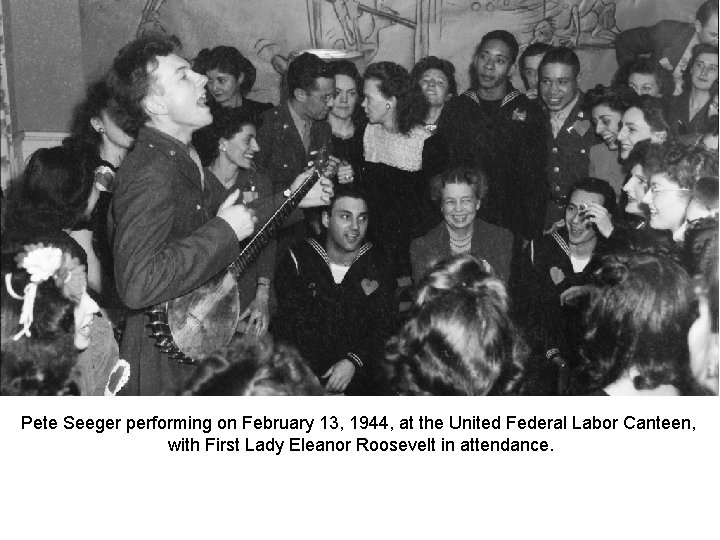 Pete Seeger performing on February 13, 1944, at the United Federal Labor Canteen, with