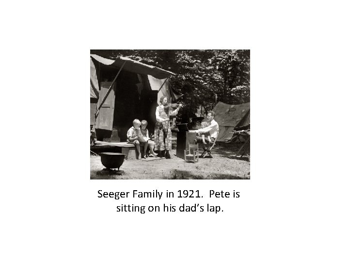 Seeger Family in 1921. Pete is sitting on his dad’s lap. 