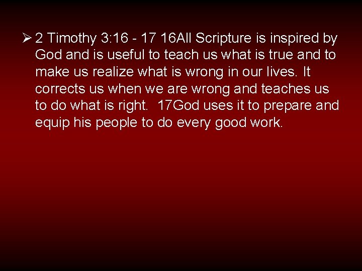 Ø 2 Timothy 3: 16 - 17 16 All Scripture is inspired by God