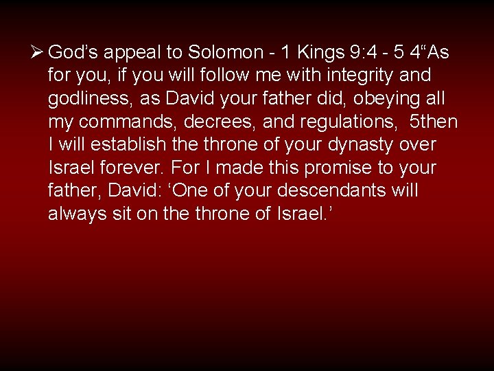 Ø God’s appeal to Solomon - 1 Kings 9: 4 - 5 4“As for