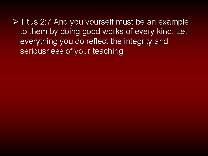 Ø Titus 2: 7 And yourself must be an example to them by doing