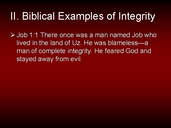 II. Biblical Examples of Integrity Ø Job 1: 1 There once was a man