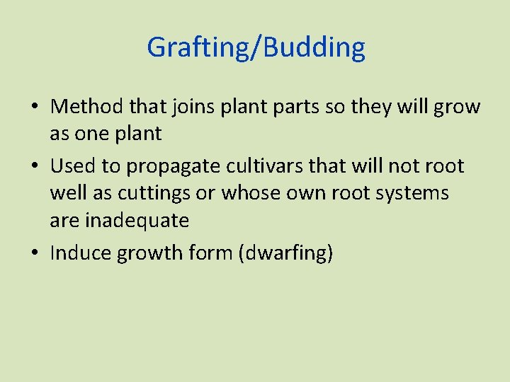 Grafting/Budding • Method that joins plant parts so they will grow as one plant