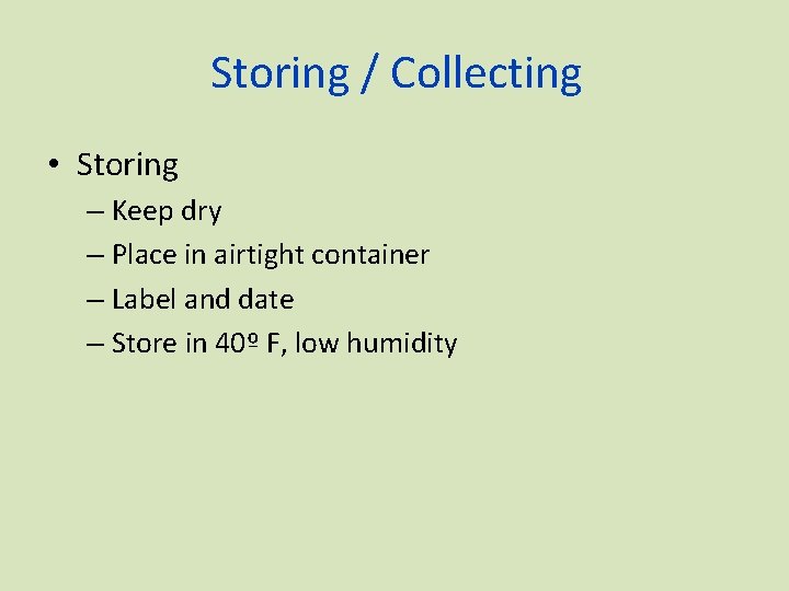 Storing / Collecting • Storing – Keep dry – Place in airtight container –