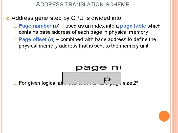 ADDRESS TRANSLATION SCHEME Address generated by CPU is divided into: � Page number (p) ADDRESS TRANSLATION SCHEME Address generated by CPU is divided into: � Page number (p)