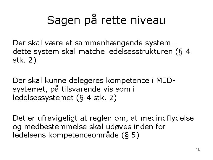 Sagen på rette niveau Der skal være et sammenhængende system… dette system skal matche