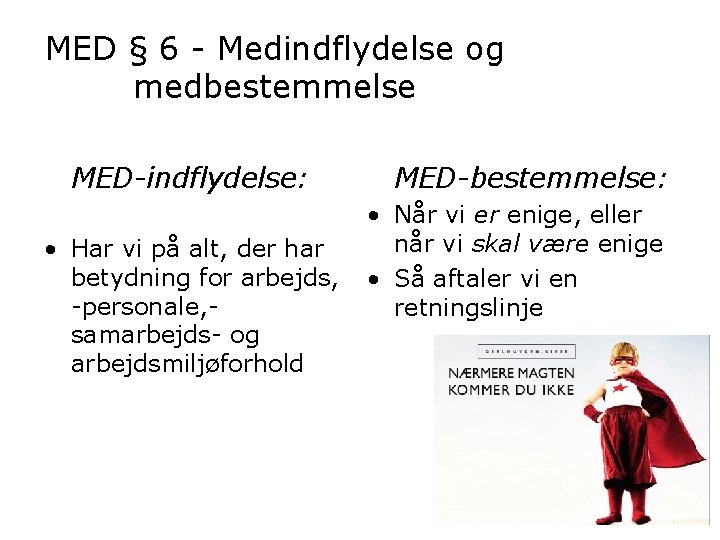 MED § 6 - Medindflydelse og medbestemmelse MED-indflydelse: • Har vi på alt, der