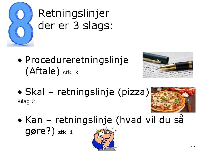 Retningslinjer der er 3 slags: • Procedureretningslinje (Aftale) stk. 3 • Skal – retningslinje