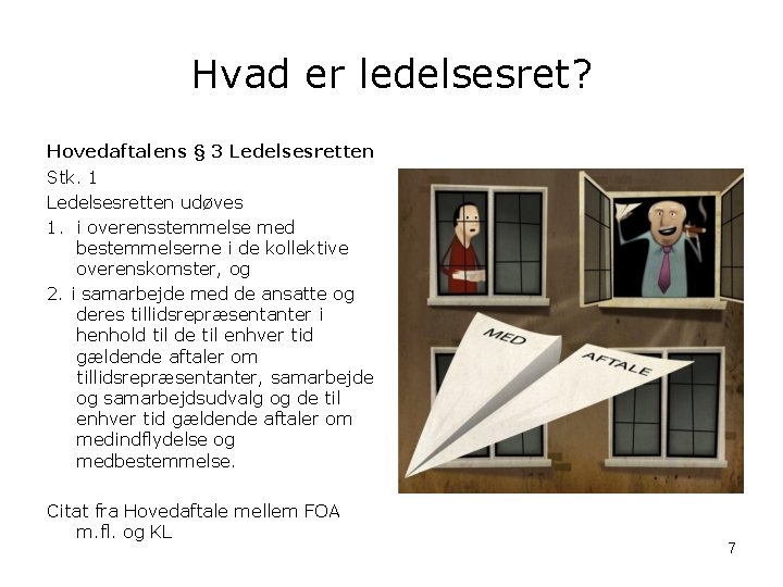 Hvad er ledelsesret? Hovedaftalens § 3 Ledelsesretten Stk. 1 Ledelsesretten udøves 1. i overensstemmelse