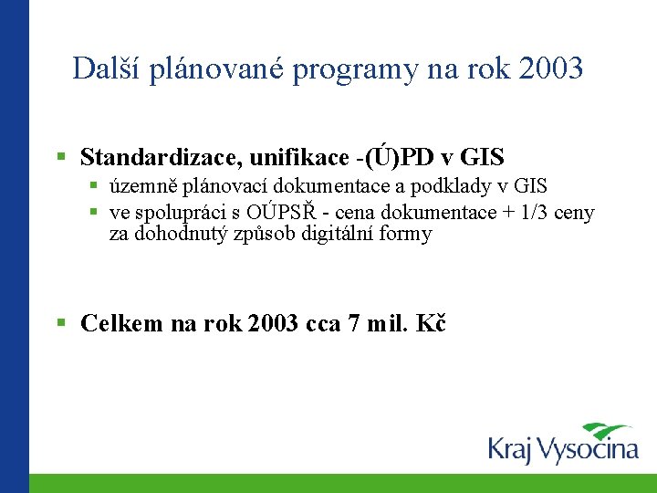 Další plánované programy na rok 2003 Standardizace, unifikace -(Ú)PD v GIS územně plánovací dokumentace