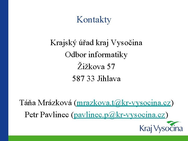 Kontakty Krajský úřad kraj Vysočina Odbor informatiky Žižkova 57 587 33 Jihlava Táňa Mrázková