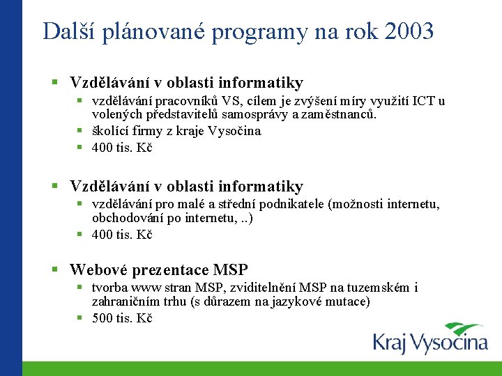 Další plánované programy na rok 2003 Vzdělávání v oblasti informatiky vzdělávání pracovníků VS, cílem