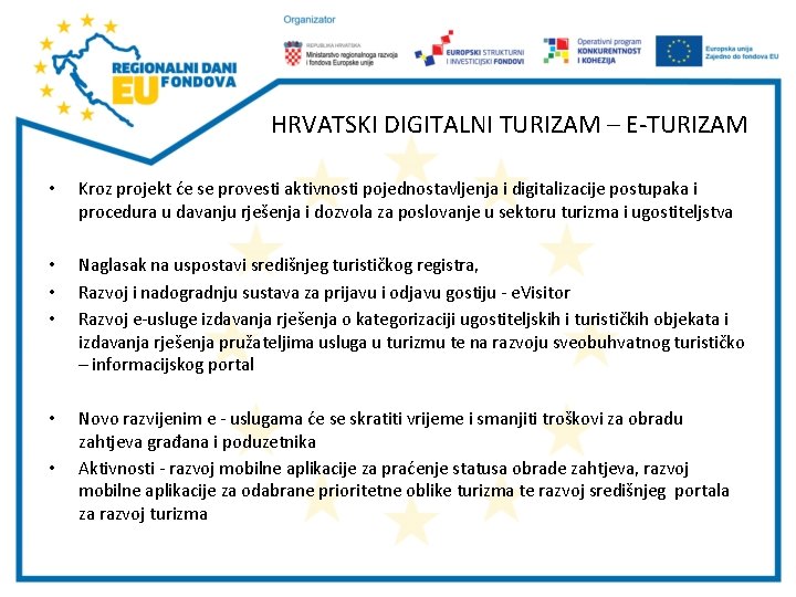 HRVATSKI DIGITALNI TURIZAM – E-TURIZAM • Kroz projekt će se provesti aktivnosti pojednostavljenja i