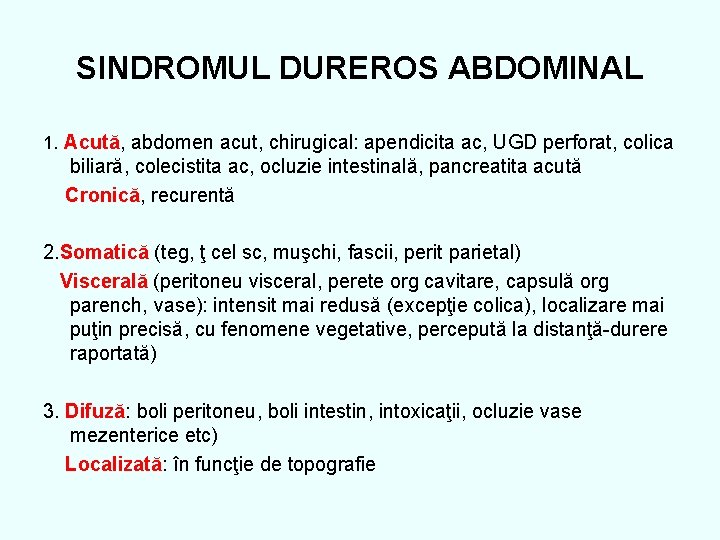 SINDROMUL DUREROS ABDOMINAL 1. Acută, abdomen acut, chirugical: apendicita ac, UGD perforat, colica biliară,