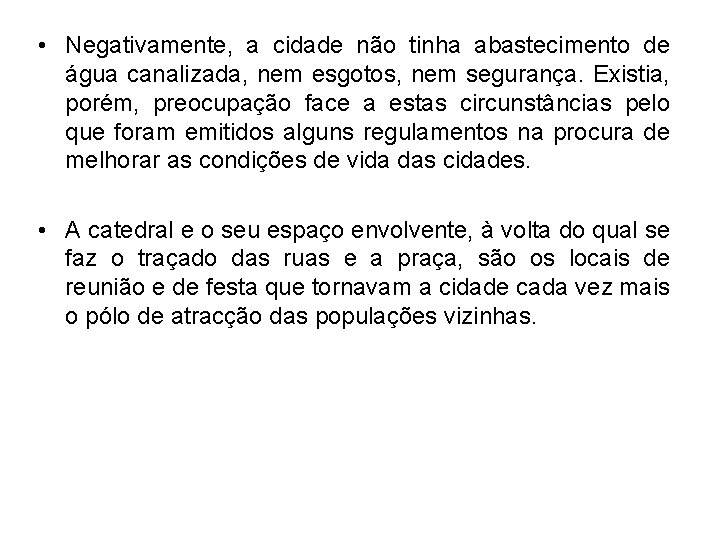  • Negativamente, a cidade não tinha abastecimento de água canalizada, nem esgotos, nem