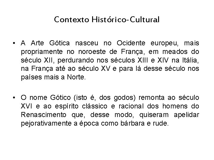 Contexto Histórico-Cultural • A Arte Gótica nasceu no Ocidente europeu, mais propriamente no noroeste