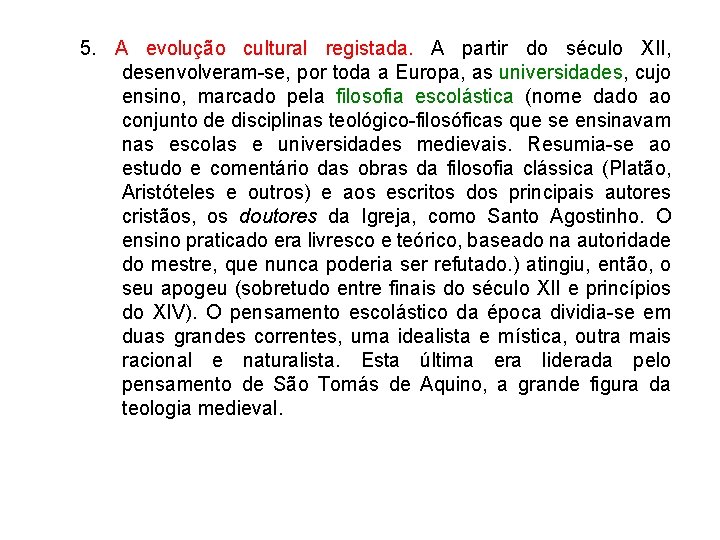 5. A evolução cultural registada. A partir do século XII, desenvolveram-se, por toda a