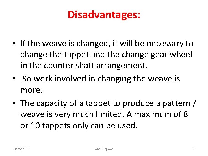 Disadvantages: • If the weave is changed, it will be necessary to change the