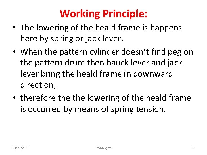 Working Principle: • The lowering of the heald frame is happens here by spring