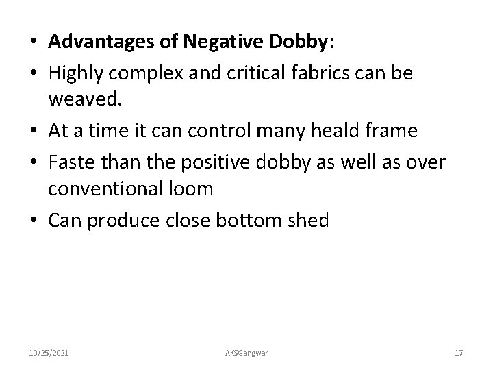  • Advantages of Negative Dobby: • Highly complex and critical fabrics can be