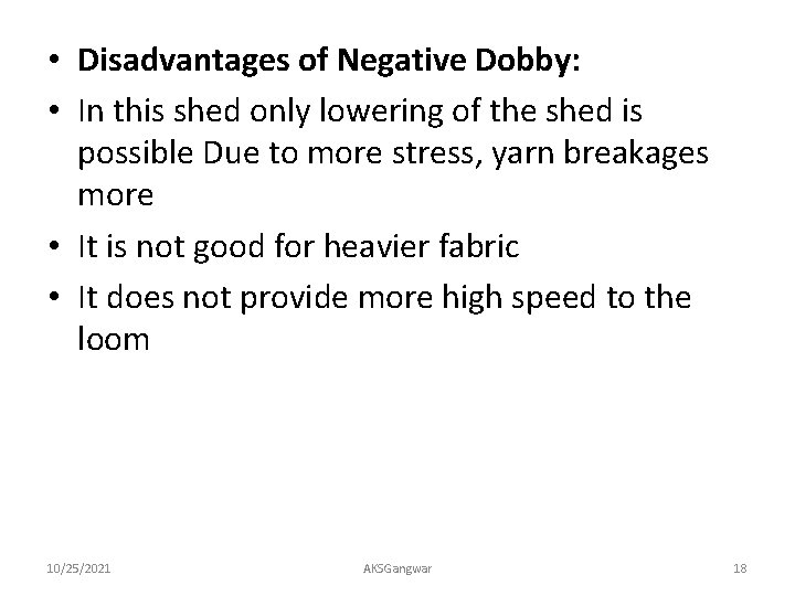  • Disadvantages of Negative Dobby: • In this shed only lowering of the