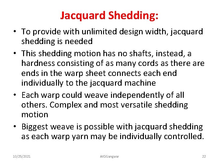 Jacquard Shedding: • To provide with unlimited design width, jacquard shedding is needed •