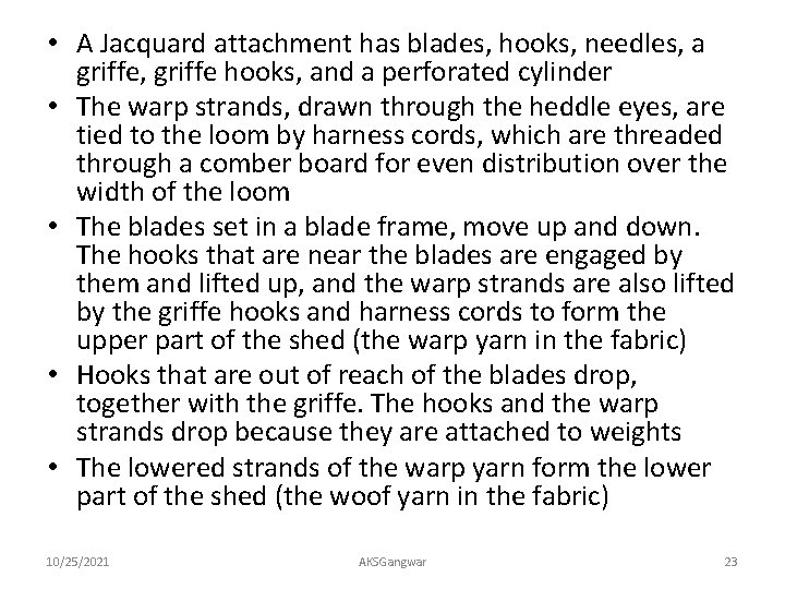  • A Jacquard attachment has blades, hooks, needles, a griffe, griffe hooks, and