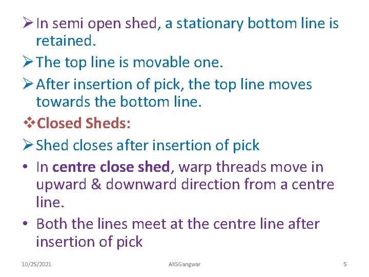 Ø In semi open shed, a stationary bottom line is retained. Ø The top