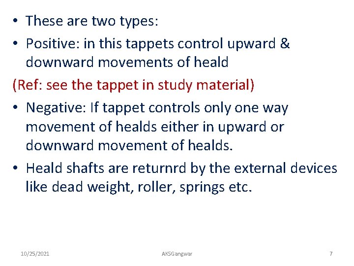  • These are two types: • Positive: in this tappets control upward &