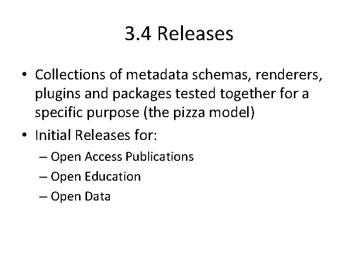 3. 4 Releases • Collections of metadata schemas, renderers, plugins and packages tested together