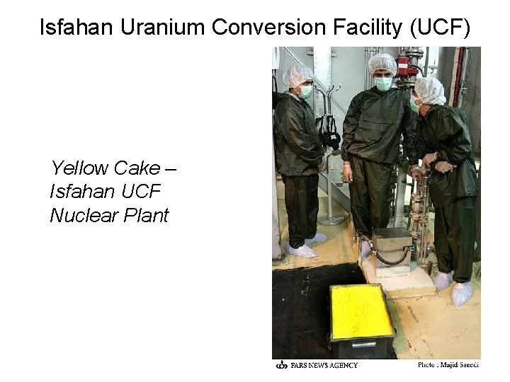 Isfahan Uranium Conversion Facility (UCF) Yellow Cake – Isfahan UCF Nuclear Plant 
