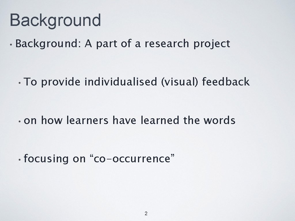 Background • Background: A part of a research project • To provide individualised (visual)