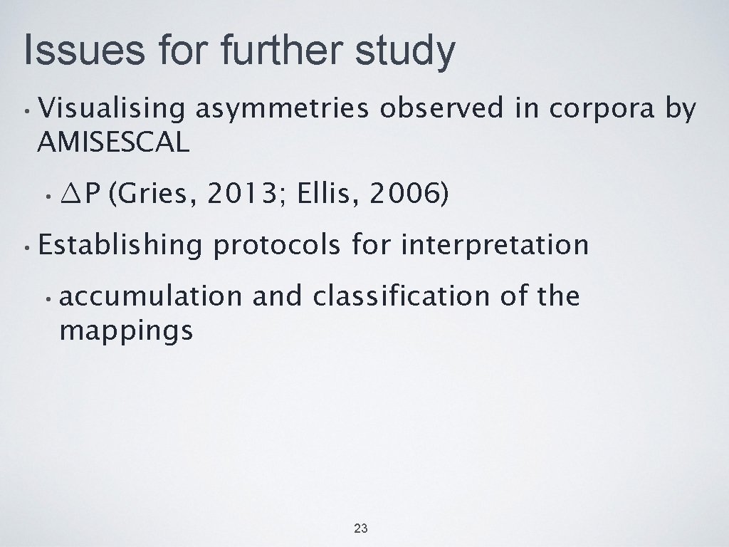 Issues for further study • Visualising AMISESCAL • ∆P asymmetries observed in corpora by