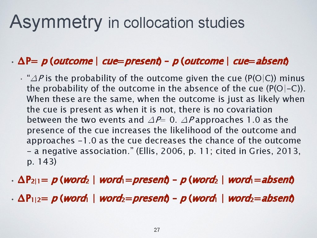 Asymmetry in collocation studies • ∆P= p (outcome | cue=present) – p (outcome |